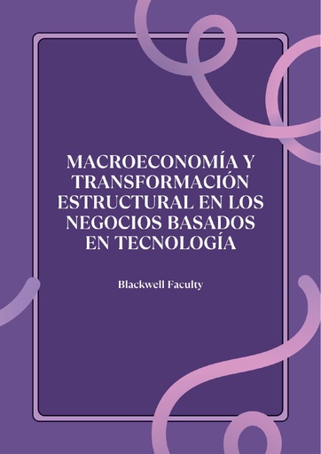 MACROECONOMÍA Y TRANSFORMACIÓN ESTRUCTURAL EN LOS NEGOCIOS BASADOS EN TECNOLOGÍA