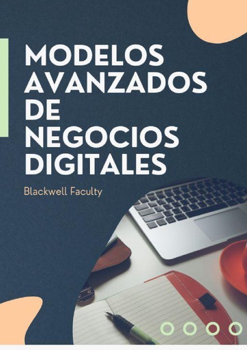 MODELOS AVANZADOS DE NEGOCIOS DIGITALES