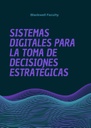 SISTEMAS DIGITALES PARA LA TOMA DE DECISIONES ESTRATÉGICAS