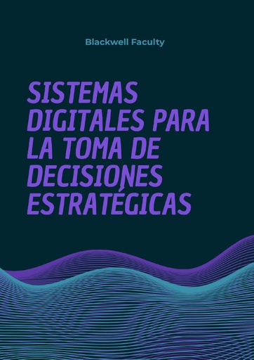 SISTEMAS DIGITALES PARA LA TOMA DE DECISIONES ESTRATÉGICAS