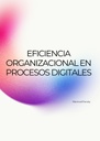EFICIENCIA ORGANIZACIONAL EN PROCESOS DIGITALES