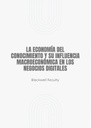 LA ECONOMÍA DEL CONOCIMIENTO Y SU INFLUENCIA MACROECONÓMICA EN LOS NEGOCIOS DIGITALES