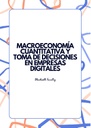 MACROECONOMÍA CUANTITATIVA Y TOMA DE DECISIONES EN EMPRESAS DIGITALES