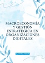 MACROECONOMÍA Y GESTIÓN ESTRATÉGICA EN ORGANIZACIONES DIGITALES