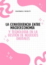 LA CONVERGENCIA ENTRE MACROECONOMÍA Y TECNOLOGÍA EN LA GESTIÓN DE NEGOCIOS DIGITALES