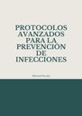 PROTOCOLOS AVANZADOS PARA LA PREVENCIÓN DE INFECCIONES