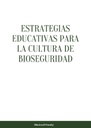 ESTRATEGIAS EDUCATIVAS PARA LA CULTURA DE BIOSEGURIDAD