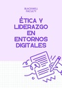 ÉTICA Y LIDERAZGO EN ENTORNOS DIGITALES