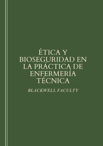 ÉTICA Y BIOSEGURIDAD EN LA PRÁCTICA DE ENFERMERÍA TÉCNICA