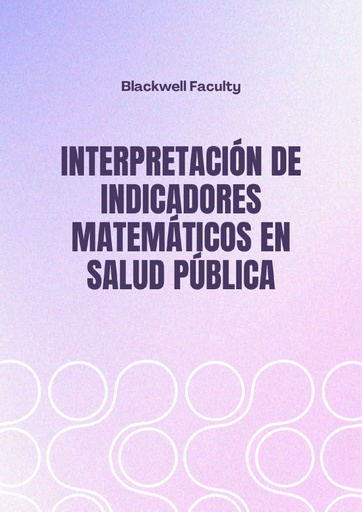 INTERPRETACIÓN DE INDICADORES MATEMÁTICOS EN SALUD PÚBLICA