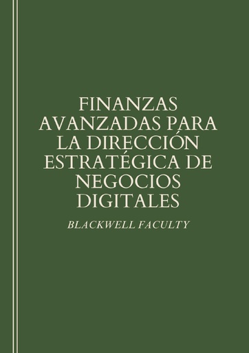FINANZAS AVANZADAS PARA LA DIRECCIÓN ESTRATÉGICA DE NEGOCIOS DIGITALES
