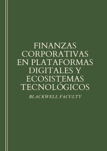 FINANZAS CORPORATIVAS EN PLATAFORMAS DIGITALES Y ECOSISTEMAS TECNOLÓGICOS