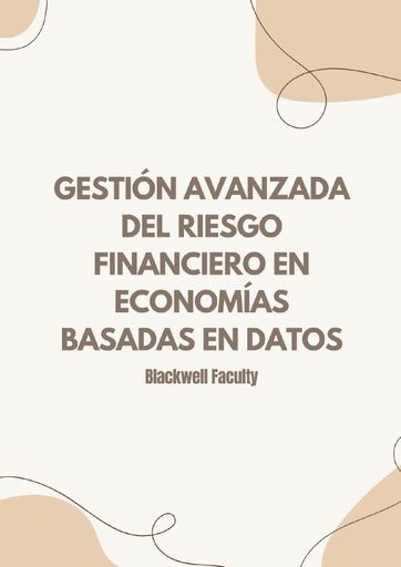 GESTIÓN AVANZADA DEL RIESGO FINANCIERO EN ECONOMÍAS BASADAS EN DATOS