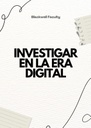 INVESTIGAR EN LA ERA DIGITAL