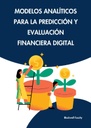 MODELOS ANALÍTICOS PARA LA PREDICCIÓN Y EVALUACIÓN FINANCIERA DIGITAL