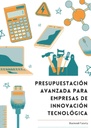 PRESUPUESTACIÓN AVANZADA PARA EMPRESAS DE INNOVACIÓN TECNOLÓGICA