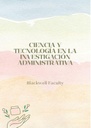 CIENCIA Y TECNOLOGÍA EN LA INVESTIGACIÓN ADMINISTRATIVA