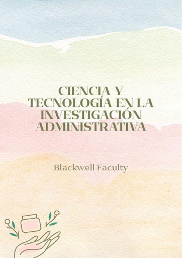 CIENCIA Y TECNOLOGÍA EN LA INVESTIGACIÓN ADMINISTRATIVA
