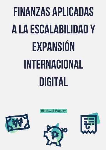 FINANZAS APLICADAS A LA ESCALABILIDAD Y EXPANSIÓN INTERNACIONAL DIGITAL