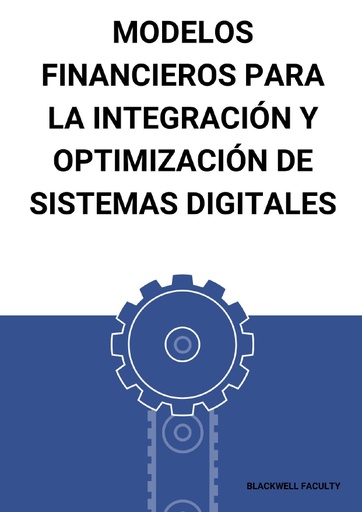 MODELOS FINANCIEROS PARA LA INTEGRACIÓN Y OPTIMIZACIÓN DE SISTEMAS DIGITALES
