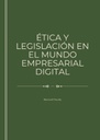 ÉTICA Y LEGISLACIÓN EN EL MUNDO EMPRESARIAL DIGITAL