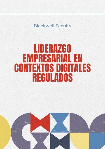 LIDERAZGO EMPRESARIAL EN CONTEXTOS DIGITALES REGULADOS