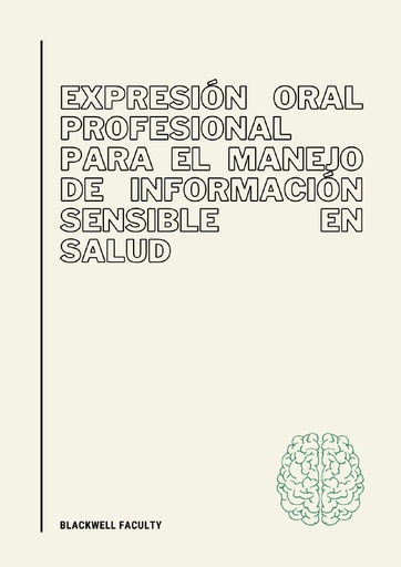 EXPRESIÓN ORAL PROFESIONAL PARA EL MANEJO DE INFORMACIÓN SENSIBLE EN SALUD