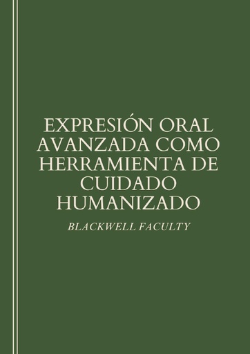 EXPRESIÓN ORAL AVANZADA COMO HERRAMIENTA DE CUIDADO HUMANIZADO