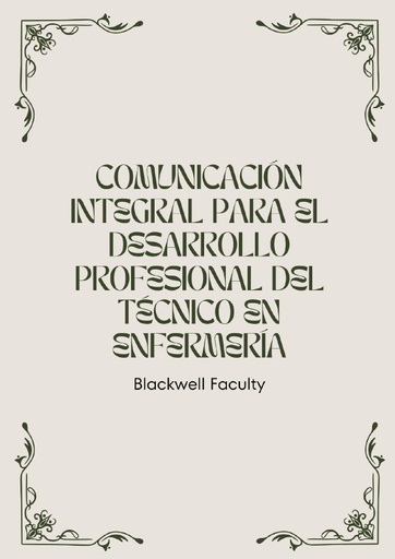 COMUNICACIÓN INTEGRAL PARA EL DESARROLLO PROFESIONAL DEL TÉCNICO EN ENFERMERÍA