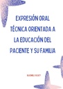 EXPRESIÓN ORAL TÉCNICA ORIENTADA A LA EDUCACIÓN DEL PACIENTE Y SU FAMILIA