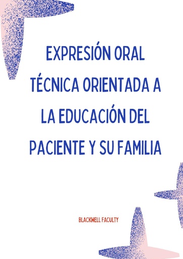 EXPRESIÓN ORAL TÉCNICA ORIENTADA A LA EDUCACIÓN DEL PACIENTE Y SU FAMILIA