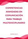 COMPETENCIAS AVANZADAS EN COMUNICACIÓN PARA TRABAJO MULTIDISCIPLINARIO