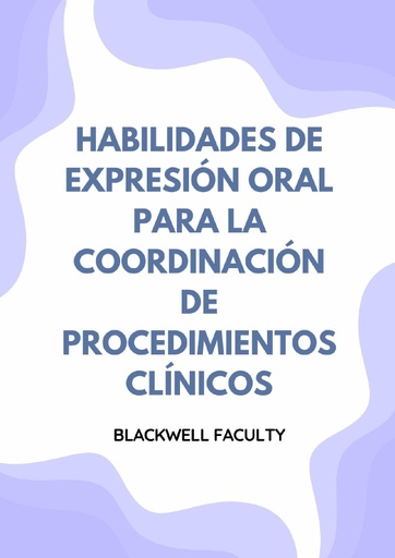 HABILIDADES DE EXPRESIÓN ORAL PARA LA COORDINACIÓN DE PROCEDIMIENTOS CLÍNICOS