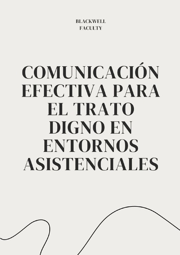 COMUNICACIÓN EFECTIVA PARA EL TRATO DIGNO EN ENTORNOS ASISTENCIALES