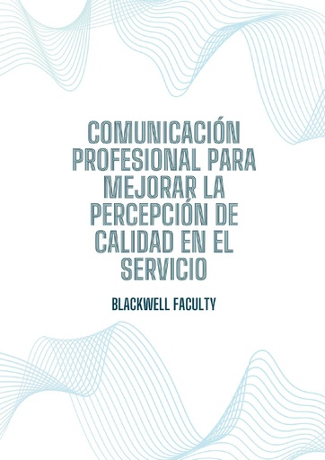 COMUNICACIÓN PROFESIONAL PARA MEJORAR LA PERCEPCIÓN DE CALIDAD EN EL SERVICIO