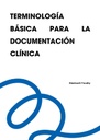 TERMINOLOGÍA BÁSICA PARA LA DOCUMENTACIÓN CLÍNICA