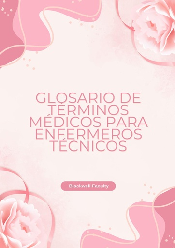 GLOSARIO DE TÉRMINOS MÉDICOS PARA ENFERMEROS TÉCNICOS