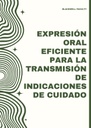 EXPRESIÓN ORAL EFICIENTE PARA LA TRANSMISIÓN DE INDICACIONES DE CUIDADO