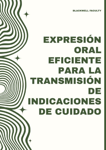 EXPRESIÓN ORAL EFICIENTE PARA LA TRANSMISIÓN DE INDICACIONES DE CUIDADO