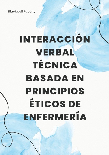 INTERACCIÓN VERBAL TÉCNICA BASADA EN PRINCIPIOS ÉTICOS DE ENFERMERÍA