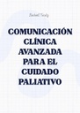 COMUNICACIÓN CLÍNICA AVANZADA PARA EL CUIDADO PALIATIVO