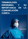 TERMINOLOGÍA ENFERMERA Y SU IMPORTANCIA EN LA COMUNICACIÓN CLÍNICA