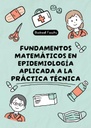 FUNDAMENTOS MATEMÁTICOS EN EPIDEMIOLOGÍA APLICADA A LA PRÁCTICA TÉCNICA