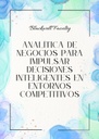 ANALÍTICA DE NEGOCIOS PARA IMPULSAR DECISIONES INTELIGENTES EN ENTORNOS COMPETITIVOS