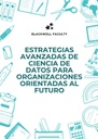 ESTRATEGIAS AVANZADAS DE CIENCIA DE DATOS PARA ORGANIZACIONES ORIENTADAS AL FUTURO