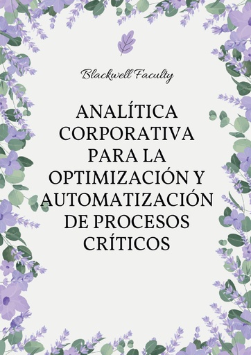 ANALÍTICA CORPORATIVA PARA LA OPTIMIZACIÓN Y AUTOMATIZACIÓN DE PROCESOS CRÍTICOS