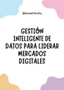 GESTIÓN INTELIGENTE DE DATOS PARA LIDERAR MERCADOS DIGITALES