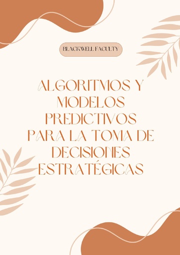 ALGORITMOS Y MODELOS PREDICTIVOS PARA LA TOMA DE DECISIONES ESTRATÉGICAS