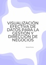 VISUALIZACIÓN EFECTIVA DE DATOS PARA LA GESTIÓN Y DIRECCIÓN DE NEGOCIOS