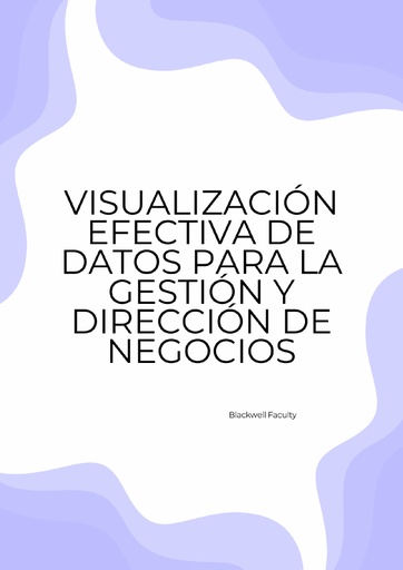 VISUALIZACIÓN EFECTIVA DE DATOS PARA LA GESTIÓN Y DIRECCIÓN DE NEGOCIOS